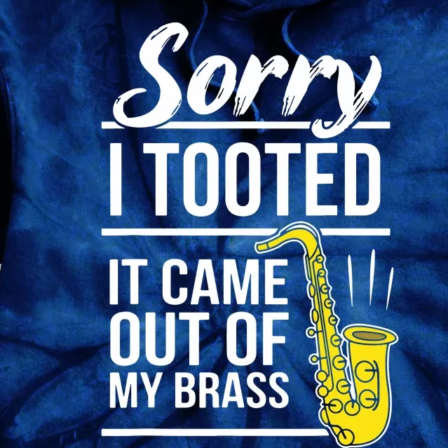 Sorry I Tooted Brass Saxophonist Saxist Sax Saxophone Tie Dye Hoodie