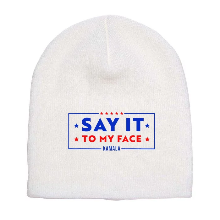 Say It To My Face Kamala Harris President Debate Short Acrylic Beanie