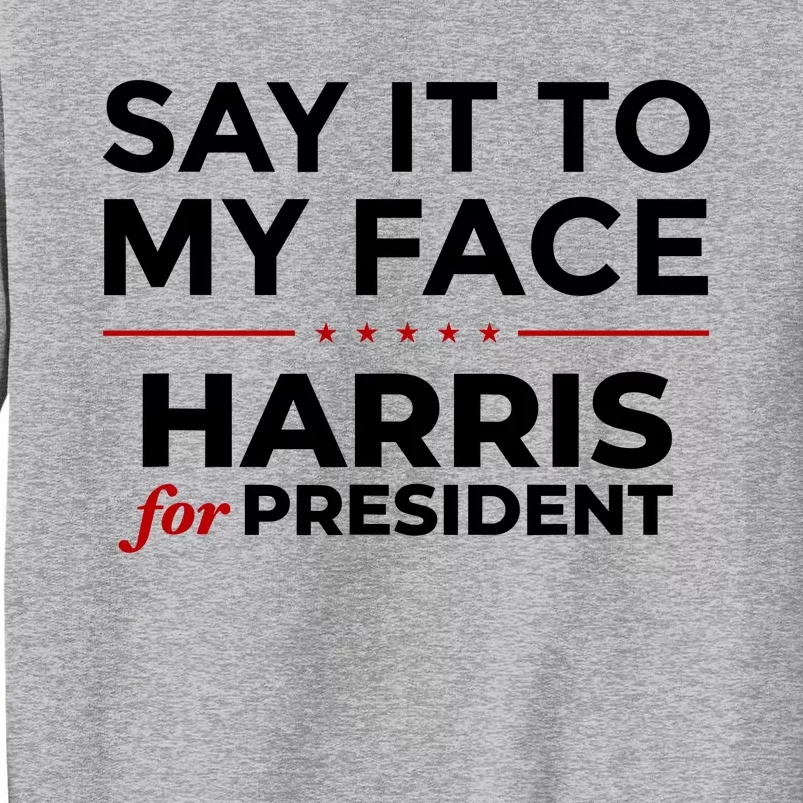 Say It To My Face Funny Kamala Harris 2024 Sweatshirt