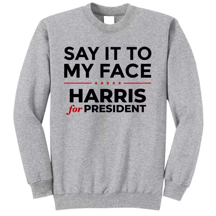 Say It To My Face Funny Kamala Harris 2024 Sweatshirt