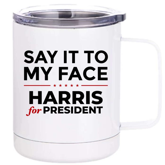 Say It To My Face Funny Kamala Harris 2024 Front & Back 12oz Stainless Steel Tumbler Cup