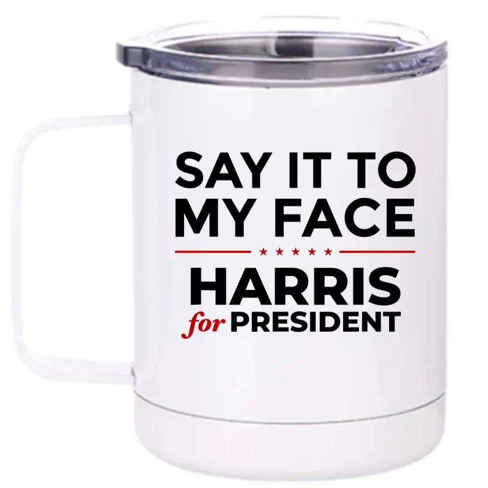 Say It To My Face Funny Kamala Harris 2024 Front & Back 12oz Stainless Steel Tumbler Cup