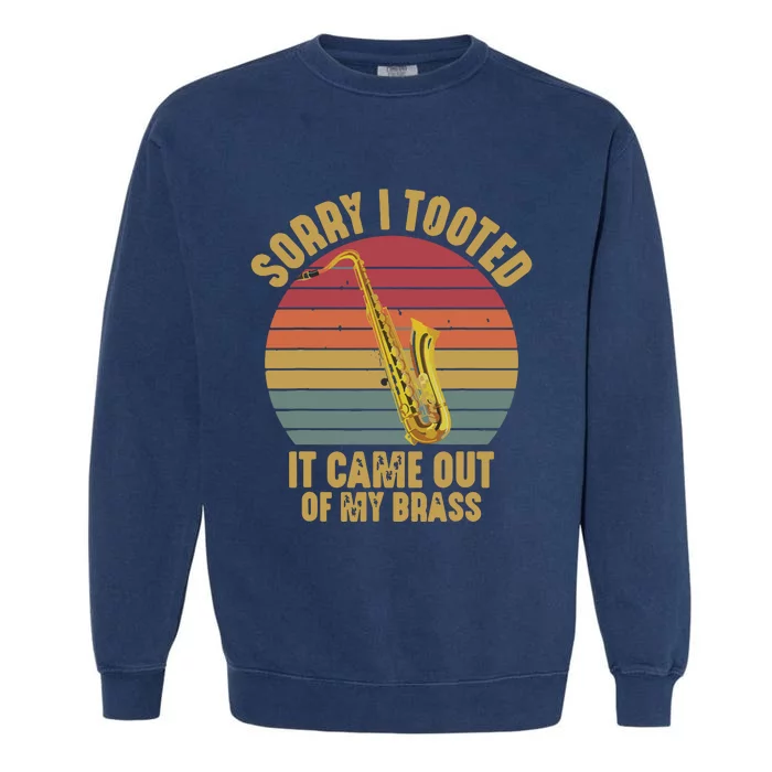 Sorry I Tooted Saxophone Player Saxophonist Marching Band Garment-Dyed Sweatshirt