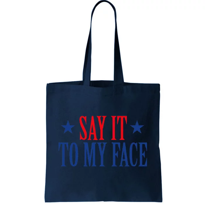 Say It To My Face Tote Bag