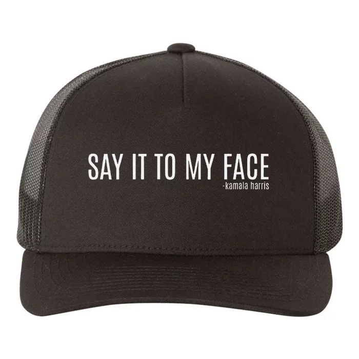 Say It To My Face Saying Quote Yupoong Adult 5-Panel Trucker Hat