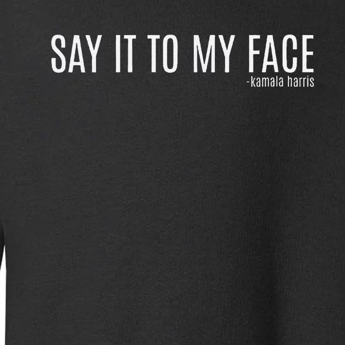 Say It To My Face Saying Quote Toddler Sweatshirt