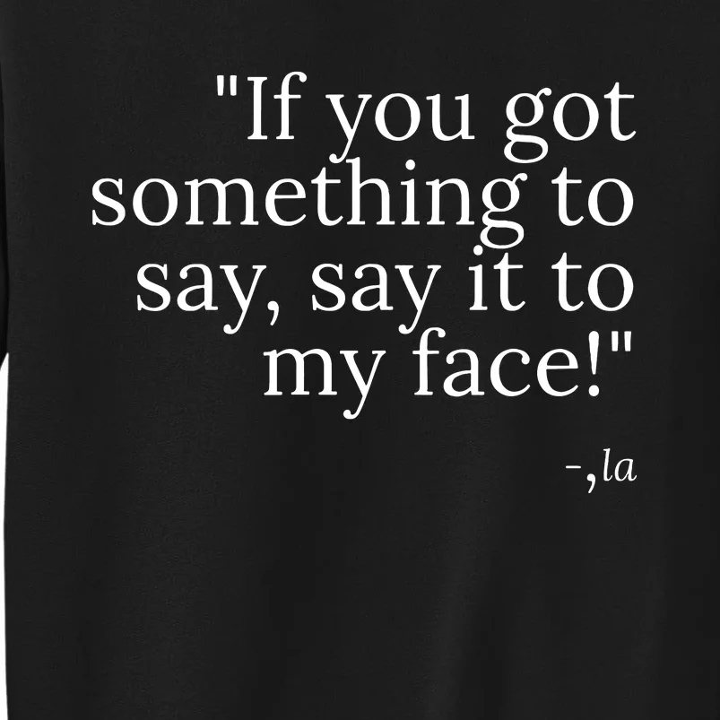 Say It To My Face Sweatshirt