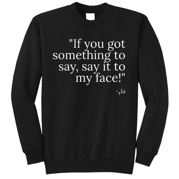 Say It To My Face Sweatshirt