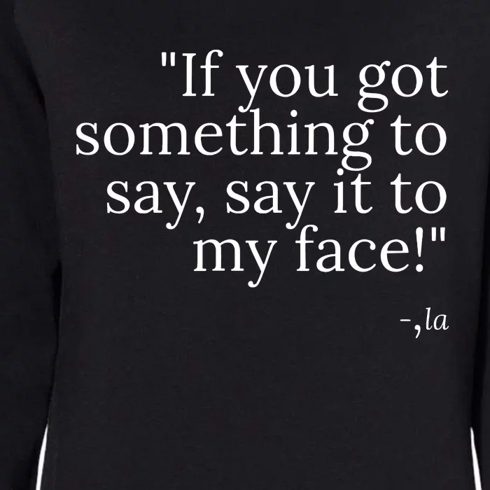 Say It To My Face Womens California Wash Sweatshirt