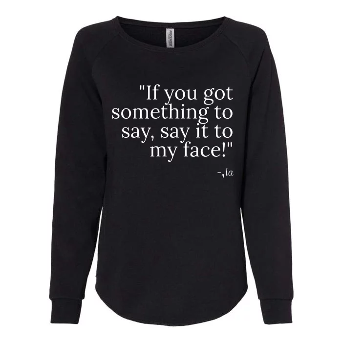 Say It To My Face Womens California Wash Sweatshirt