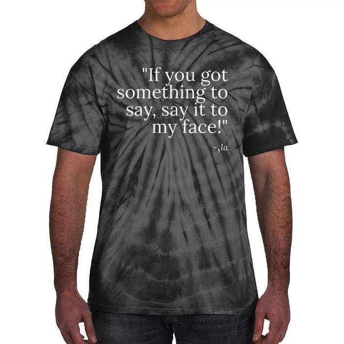 Say It To My Face Tie-Dye T-Shirt