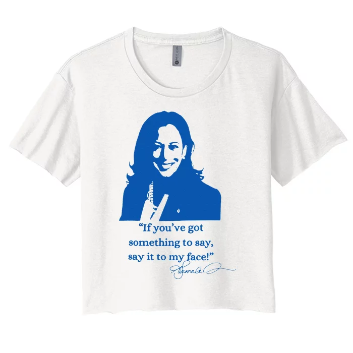 Say It To My Face Vote For 2024 President Kamala Harris Women's Crop Top Tee