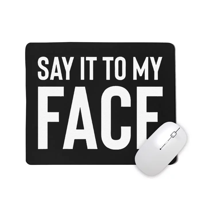 Say It To My Face! Funny Mousepad