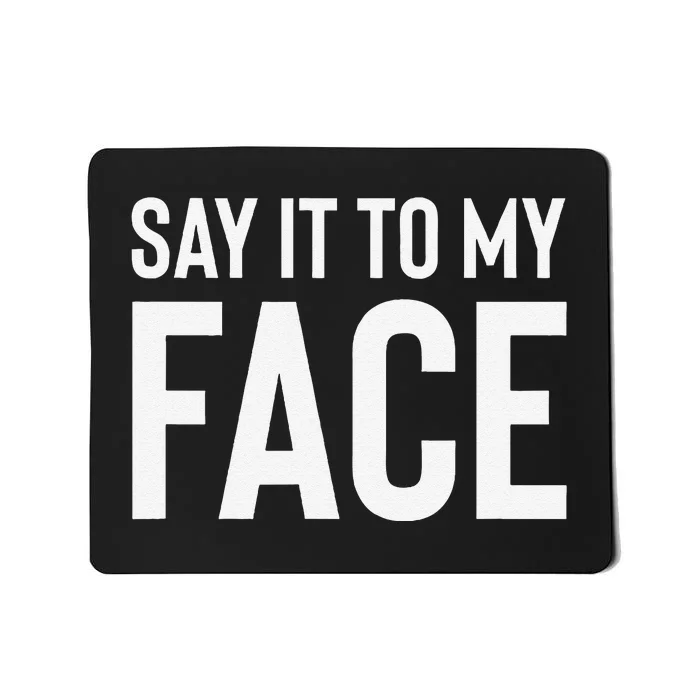 Say It To My Face! Funny Mousepad