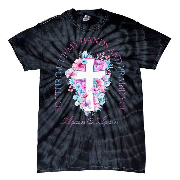 So I Throw Up My Hands B.R.A.N.D.O.N Lake And Praise You Tie-Dye T-Shirt