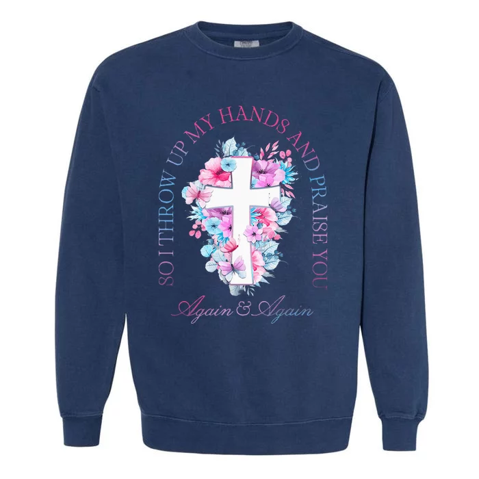 So I Throw Up My Hands B.R.A.N.D.O.N Lake And Praise You Garment-Dyed Sweatshirt