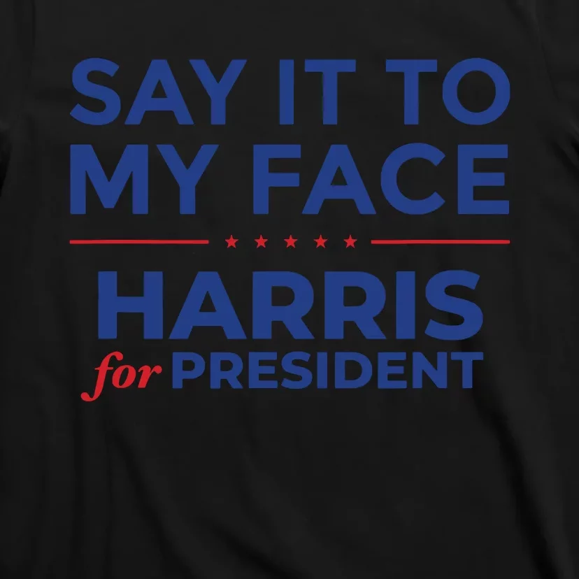 Say It To My Face Kamala Harris Debate T-Shirt