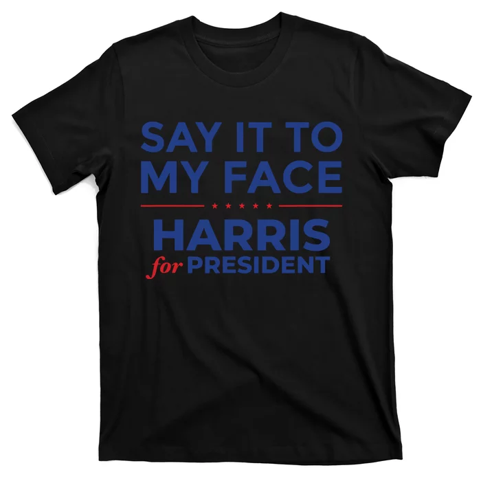 Say It To My Face Kamala Harris Debate T-Shirt