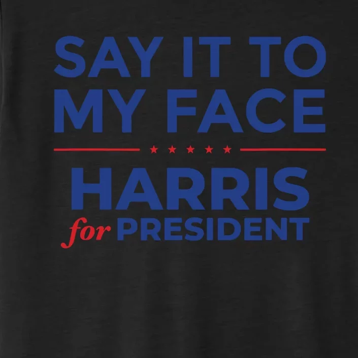 Say It To My Face Kamala Harris Debate ChromaSoft Performance T-Shirt