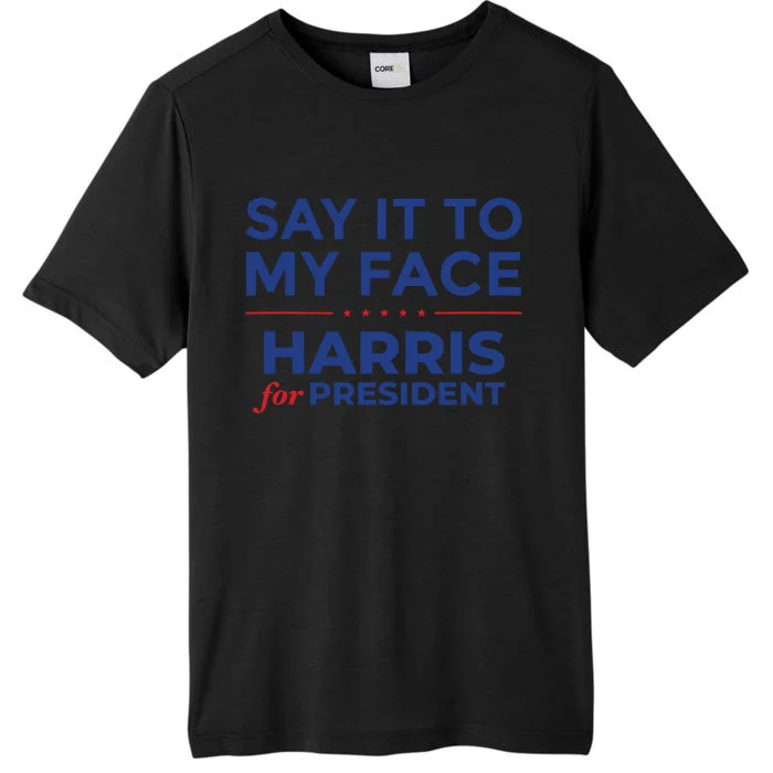 Say It To My Face Kamala Harris Debate ChromaSoft Performance T-Shirt