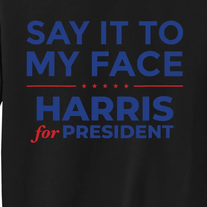 Say It To My Face Kamala Harris Debate Tall Sweatshirt