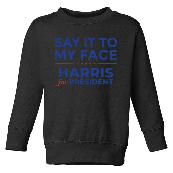 Say It To My Face Kamala Harris Debate Toddler Sweatshirt