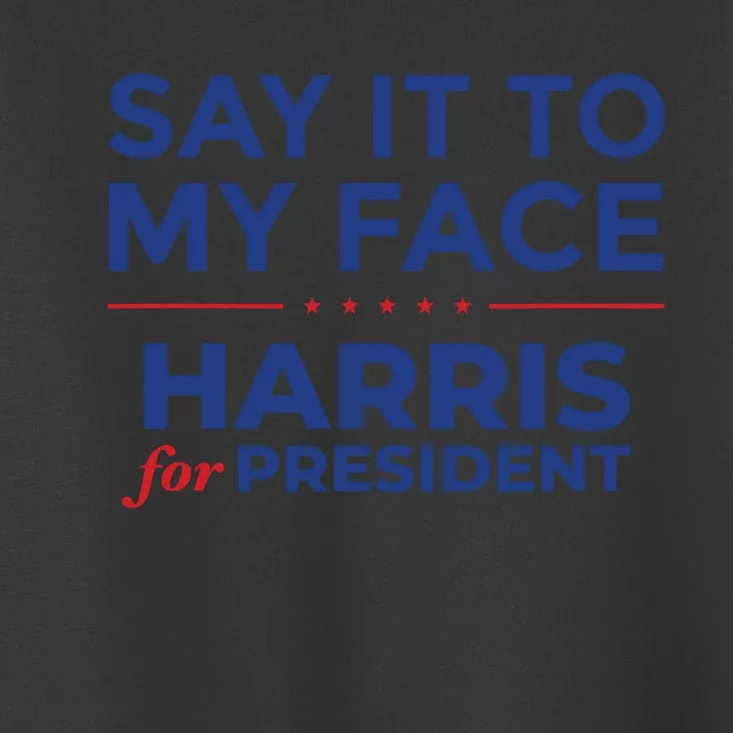 Say It To My Face Kamala Harris Debate Toddler T-Shirt