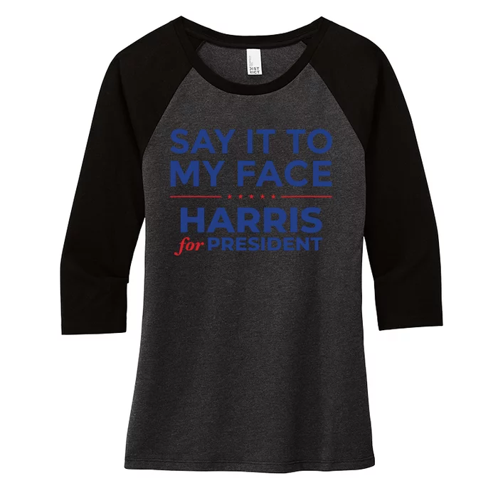 Say It To My Face Kamala Harris Debate Women's Tri-Blend 3/4-Sleeve Raglan Shirt