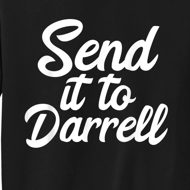 Send It To Darrell Tall Sweatshirt