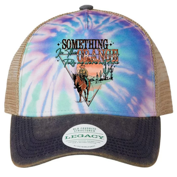 Something In The Orange Tells Me WeRe Not Done Legacy Tie Dye Trucker Hat