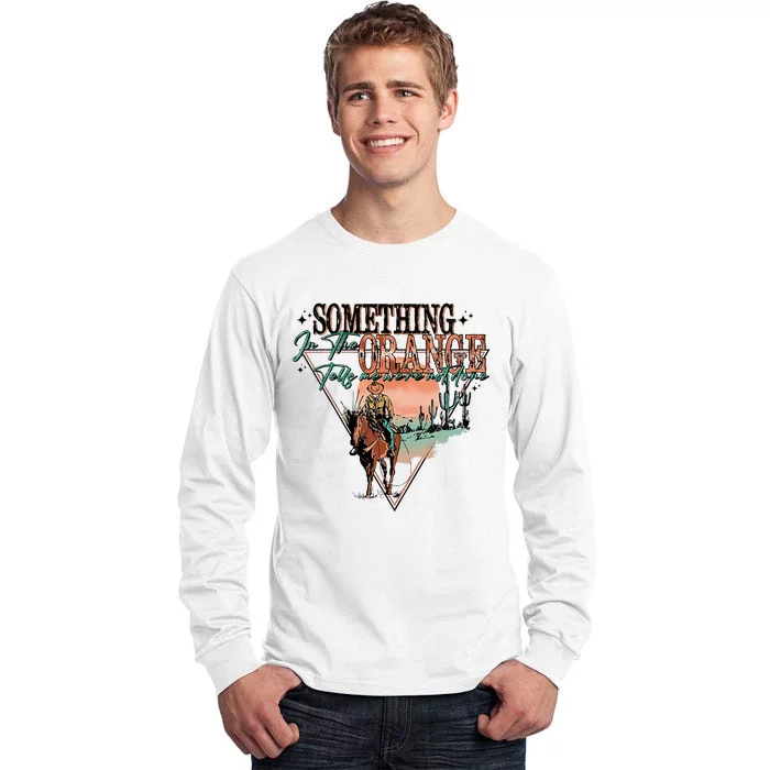 Something In The Orange Tells Me WeRe Not Done Tall Long Sleeve T-Shirt