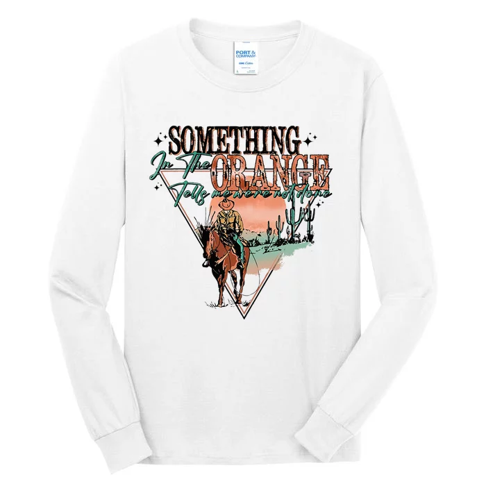 Something In The Orange Tells Me WeRe Not Done Tall Long Sleeve T-Shirt