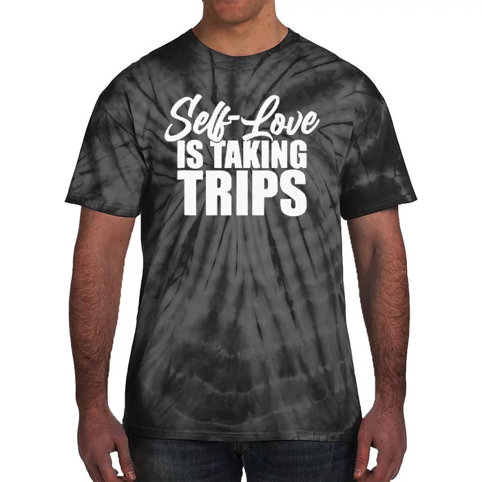 Self-Love Is Taking Trips Apparel For Life Tie-Dye T-Shirt