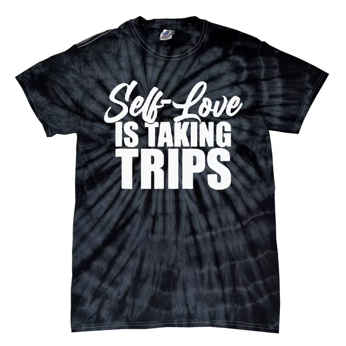 Self-Love Is Taking Trips Apparel For Life Tie-Dye T-Shirt