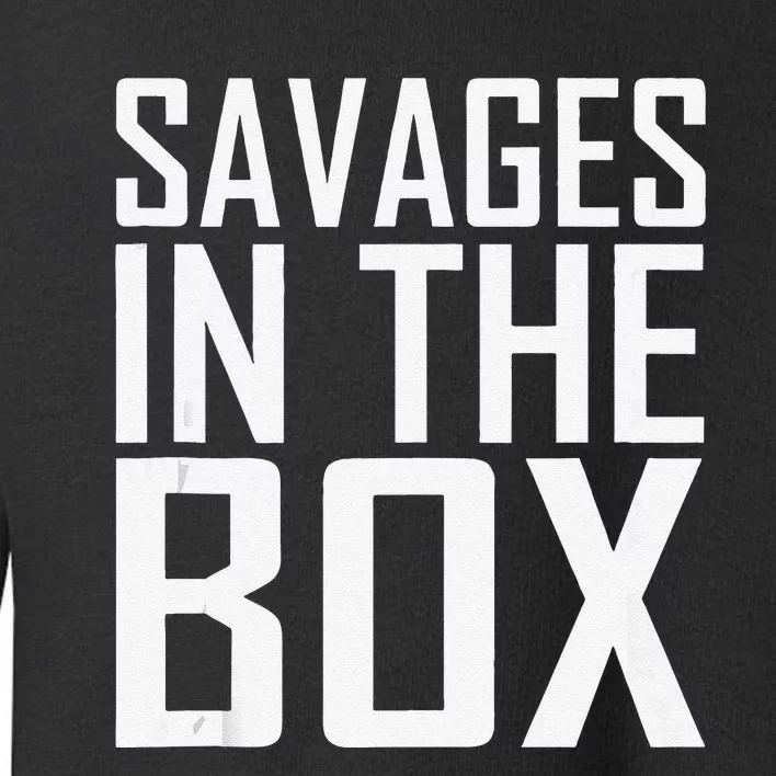 Savages In The Box Toddler Sweatshirt