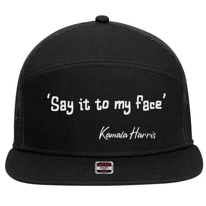 Say It To My Face Kamala Harris 2024 Quote 7 Panel Mesh Trucker Snapback Hat