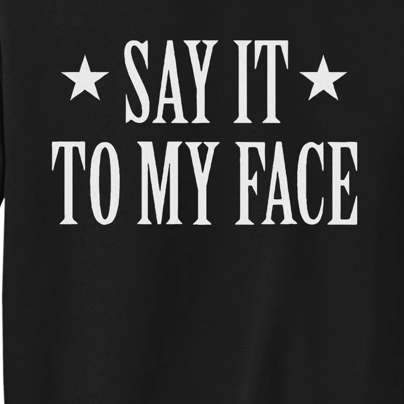 Say It To My Face Tall Sweatshirt