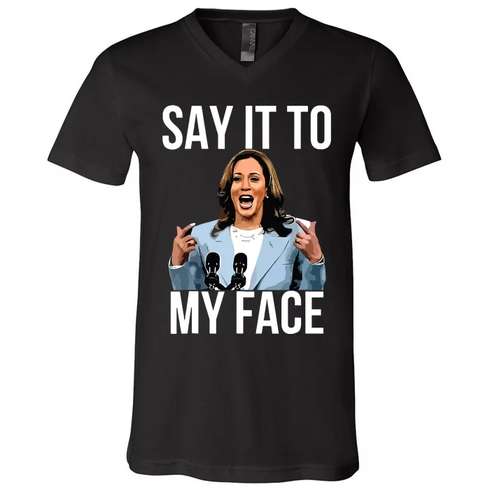 Say It To My Face Kamala Harris Debates 2024 V-Neck T-Shirt