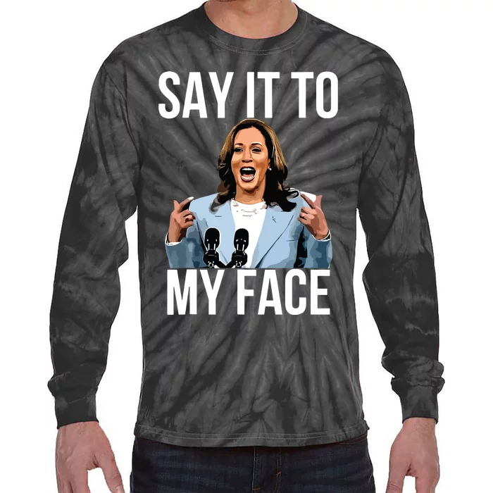 Say It To My Face Kamala Harris Debates 2024 Tie-Dye Long Sleeve Shirt