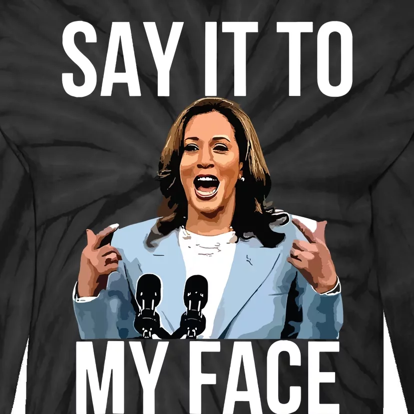 Say It To My Face Kamala Harris Debates 2024 Tie-Dye Long Sleeve Shirt