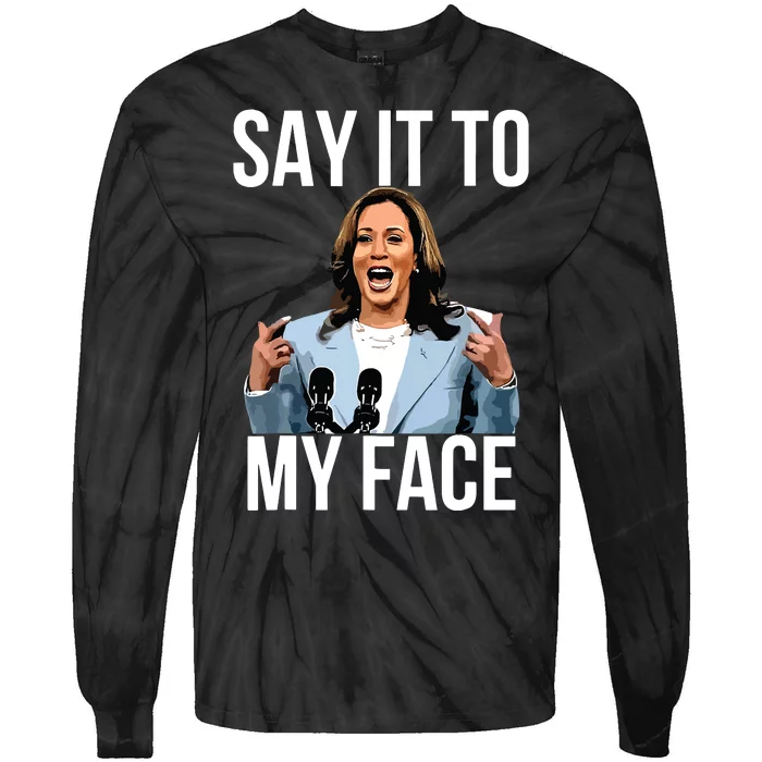 Say It To My Face Kamala Harris Debates 2024 Tie-Dye Long Sleeve Shirt