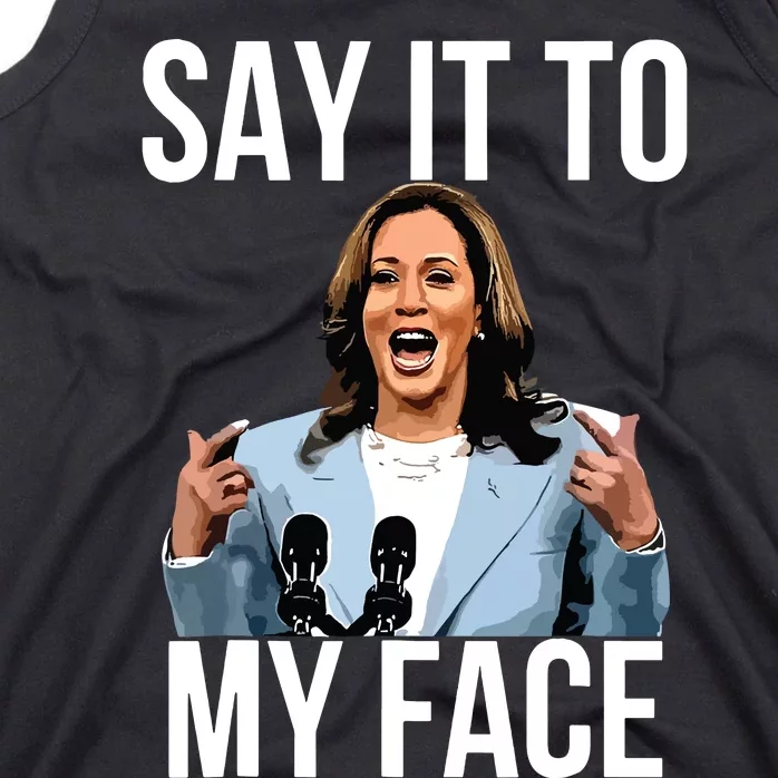 Say It To My Face Kamala Harris Debates 2024 Tank Top