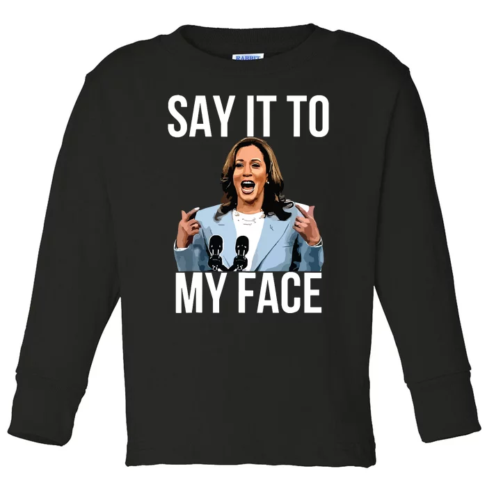 Say It To My Face Kamala Harris Debates 2024 Toddler Long Sleeve Shirt