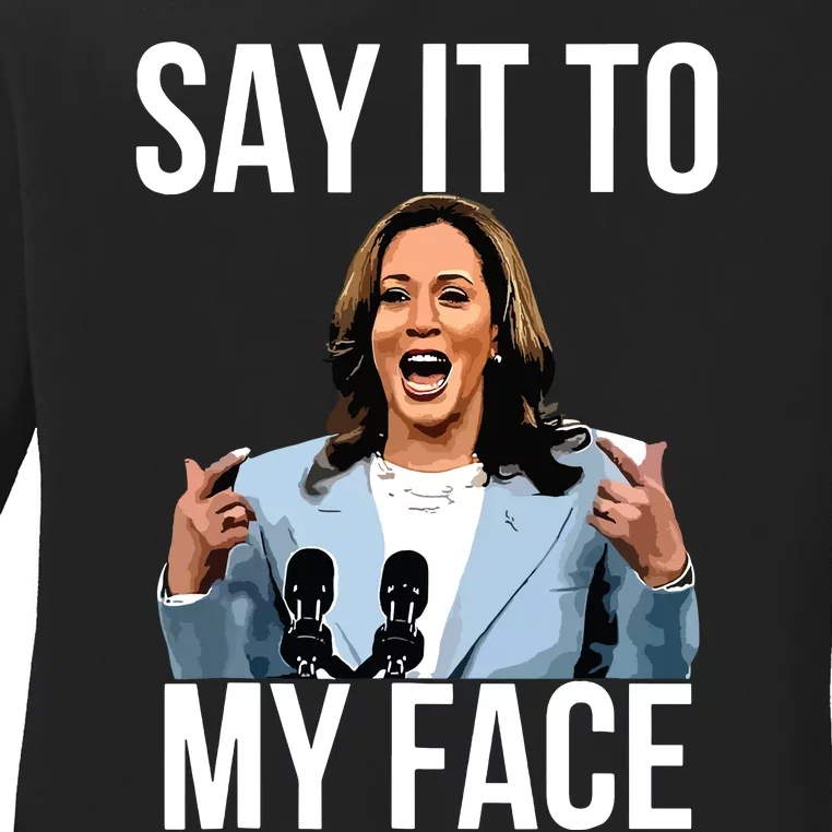 Say It To My Face Kamala Harris Debates 2024 Ladies Long Sleeve Shirt