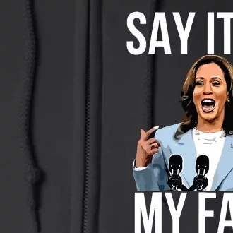 Say It To My Face Kamala Harris Debates 2024 Full Zip Hoodie