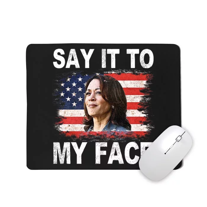 Say It To My Face Funny Kamala Harris Addresses Trump Mousepad