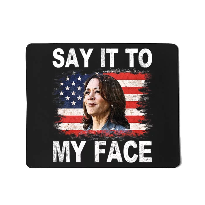 Say It To My Face Funny Kamala Harris Addresses Trump Mousepad