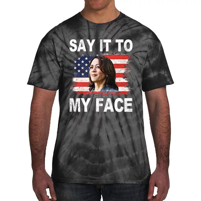 Say It To My Face Funny Kamala Harris Addresses Trump Tie-Dye T-Shirt