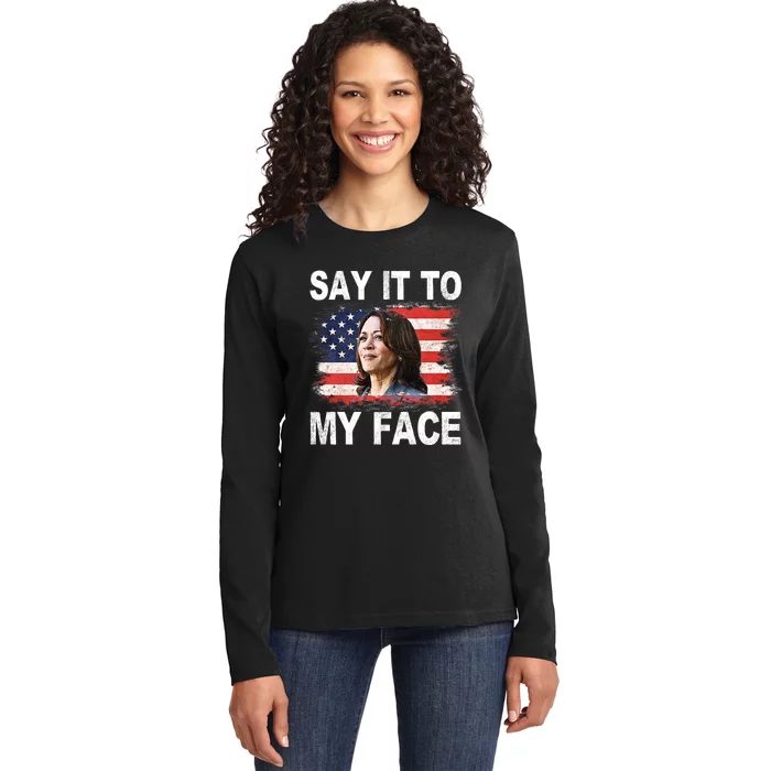 Say It To My Face Funny Kamala Harris Addresses Trump Ladies Long Sleeve Shirt