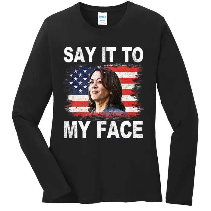 Say It To My Face Funny Kamala Harris Addresses Trump Ladies Long Sleeve Shirt